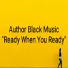 Author Black - Ready When You Ready - Single
